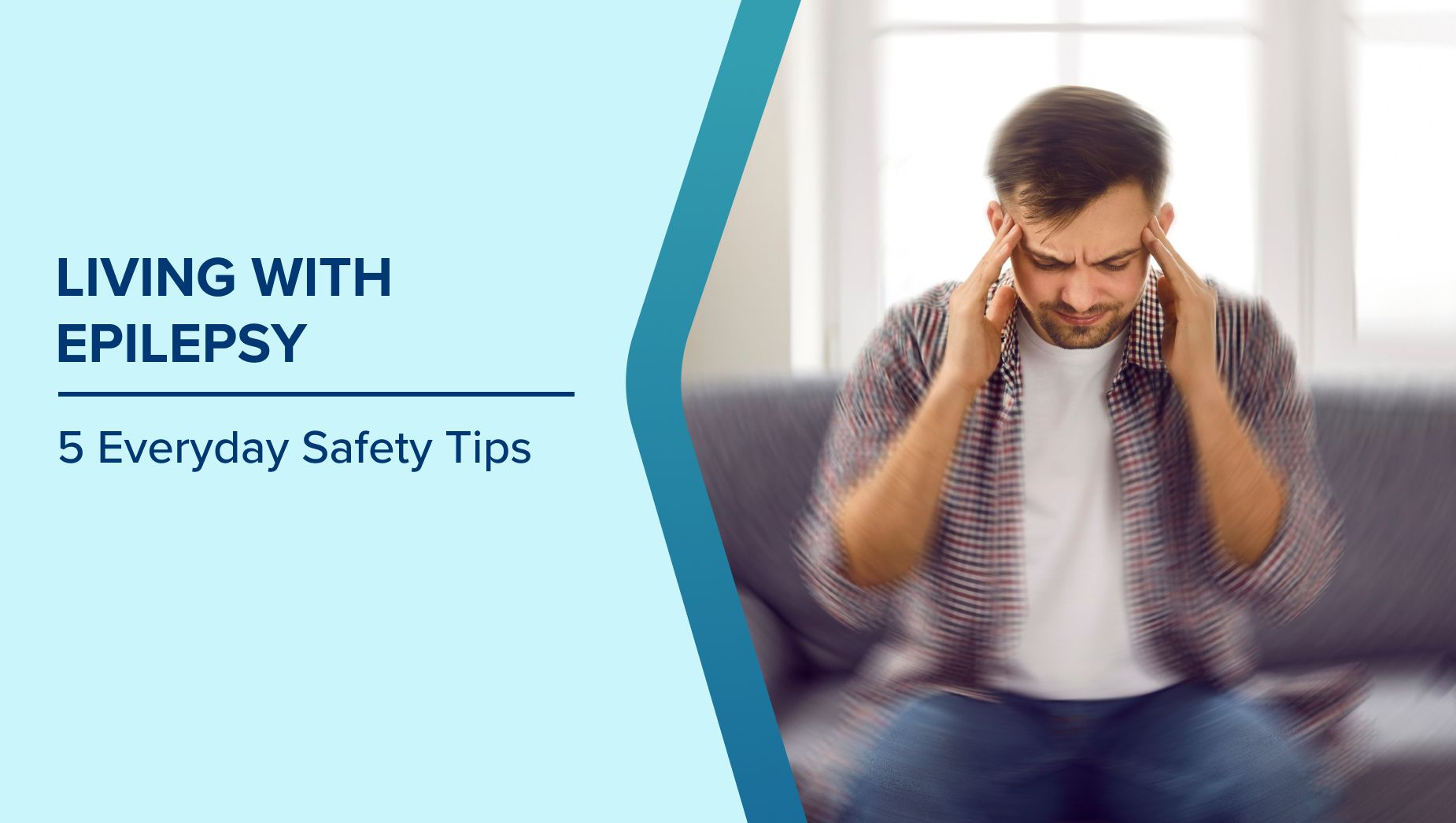 Living with Epilepsy: 5 Everyday Safety Tips